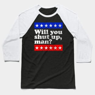 Will you shut up, man? Baseball T-Shirt